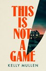 This Is Not a Game - Kelly Mullen - 9781529939064