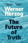 The Future of Truth - Werner Herzog - 9781529939507