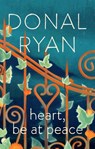 Heart, Be at Peace - Donal Ryan - 9781529940138