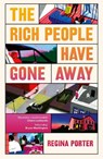 The Rich People Have Gone Away - Regina Porter - 9781529940329