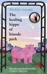 The Healing Hippo Of Hinode Park - Michiko Aoyama - 9781529949766