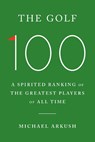 The Golf 100 - Michael Arkush - 9781529966329