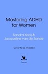 Mastering ADHD for Women - Sandra Kooij ; Jacqueline van de Sande - 9781529979497
