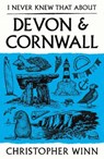 I Never Knew That About Devon and Cornwall - Christopher Winn - 9781529980660