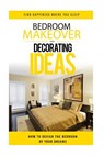 Bedroom Makeover: How To Design The Bedroom of Your Dreams - Heather Davis - 9781530016693