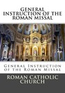 General Instruction Of The Roman Missal (G.I.R.M.) - Roman Catholic Church - 9781530024087