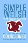 Simple Welsh in an Hour of Your Time: Kickstart Your Welsh Today - Colin Jones - 9781530203253