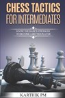 Chess Tactics for Intermediates - Karthik Pm - 9781530464173