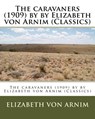 The caravaners (1909) by by Elizabeth von Arnim (Classics) - ARNIM,  Elizabeth Von - 9781530519224