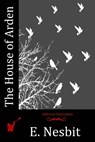 The House of Arden - E. Nesbit - 9781530555208