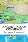Ancient Indian Commerce: Commercial Relations Of India In The Middle East - Bhimrao Ramji Ambedkar - 9781530616503