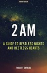 2 Am: A Guide To Restless Nights And Restless Hearts - Thought Catalog - 9781530629190