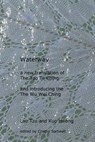 Waterway: A New Translation of the Tao Te Ching, and Introducing the Wu Wei Ching - TZU,  Lao - 9781530754496