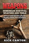 Weapons: Homemade Survival Weapons and Tools: How to Create Basic Weapons for Hunting, Fishing and Self-Defense - CANTON,  Rick - 9781530767267