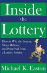 Inside the Lottery: How to Win the Lottery, Mega Millions, and Powerball from a Lottery Insider - EASTON,  Michael K. - 9781530804252