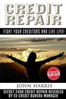 Credit Repair: Secret 24hr Credit Repair Revealed by Ex Credit Bureau Manager - John Harris - 9781530866595