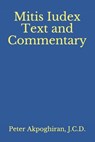 Mitis Iudex: Text and Commentary - J. C. D. Peter O. Akpoghiran - 9781530871186