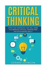 Critical Thinking: Your Ultimate Critical Thinking Guide: Effective Strategies That Will Make You Improve Critical Thinking and Decision - Gerard Johnson - 9781530921881