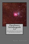 Opensource Astrofotografie 3.3: Mit Opensource Software Vom Anfänger Zum Experten Für Astrofotografie - Karl Sarnow - 9781530973873