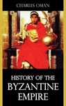 History of the Byzantine Empire - Charles Oman - 9781531262945