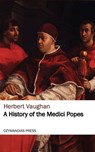 A History of the Medici Popes - Herbert Vaughan - 9781531277130