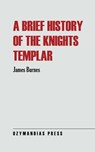 A Brief History of the Knights Templar - James Burnes - 9781531288877
