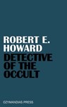 Detective of the Occult - Robert E. Howard - 9781531290863