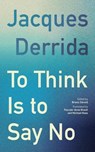 To Think Is to Say No - Jacques Derrida - 9781531514594