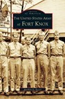 United States Army at Fort Knox - Matthew D Rector - 9781531612207