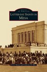 Latter-Day Saints in Mesa - D L Turner ; Catherine H Ellis - 9781531637729