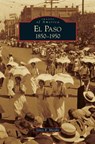 El Paso 1850-1950 - James R Murphy - 9781531646684