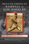 Mexican American Baseball in Los Angeles - Francisco E Balderrama ; Richard A Santillan - 9781531654221