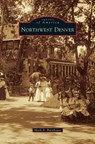 Northwest Denver - Mark A Barnhouse - 9781531659844