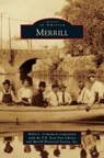 Merrill - Robin L Comeau in Cooperation with the ; Merrill Historical Society Inc ; Robin L Comeau in Cooperation with the T - 9781531661212