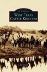 West Texas Cattle Kingdom - Bill O'Neal - 9781531665234