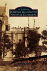 Building Washington National Cathedral - R Andrew Bittner - 9781531678432