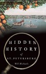 Hidden History of St. Petersburg - Will Michaels - 9781531698829