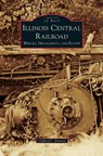 Illinois Central Railroad - Clifford J Downey - 9781531699147