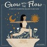 GROW WITH THE FLOW - STEPH EDWARDS - 9781531916954