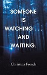 Someone Is Watching . . . and Waiting. - Christina French - 9781532049255