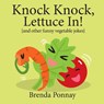 Knock Knock, Lettuce In! - Brenda Ponnay - 9781532412134