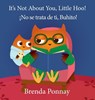 It's Not About You, Little Hoo! / !No se trata de ti, Buhito! - Brenda Ponnay - 9781532430992