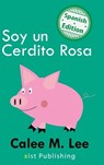 Soy un Cerdito Rosa - Calee M. Lee - 9781532440953