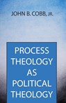 Process Theology as Political Theology - John B Cobb - 9781532602696