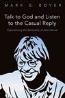 Talk to God and Listen to the Casual Reply - Mark G Boyer - 9781532639111