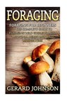 Foraging: Foraging For Beginners - Your Complete Guide on Foraging Medicinal Herbs, Wild Edible Plants and Wild Mushrooms ( fora - JOHNSON,  Gerard - 9781532717598