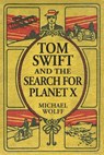 TOM SWIFT and the Search for Planet X - Michael Wolff - 9781532726842