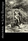 La Vie Électrique - Albert Robida - 9781532866616