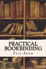 Practical Bookbinding - Paul Adam - 9781532928512