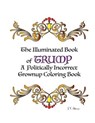 The Illuminated Book of Trump: A Politically Incorrect Grownup Coloring Book - Jenny Verdad Altavoz - 9781533017529